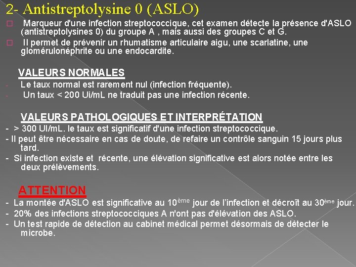 2 - Antistreptolysine 0 (ASLO) Marqueur d'une infection streptococcique, cet examen détecte la présence