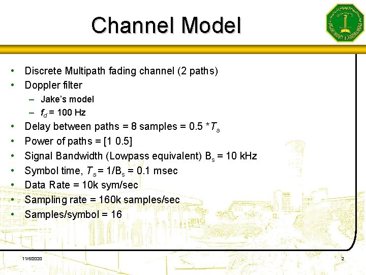 Channel Model • Discrete Multipath fading channel (2 paths) • Doppler filter – Jake’s