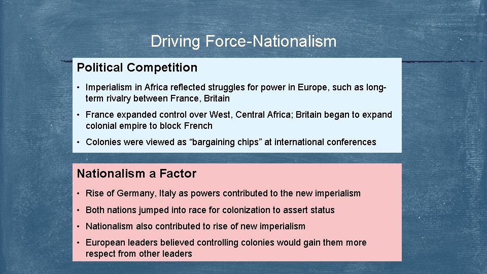 Driving Force-Nationalism Political Competition • Imperialism in Africa reflected struggles for power in Europe,