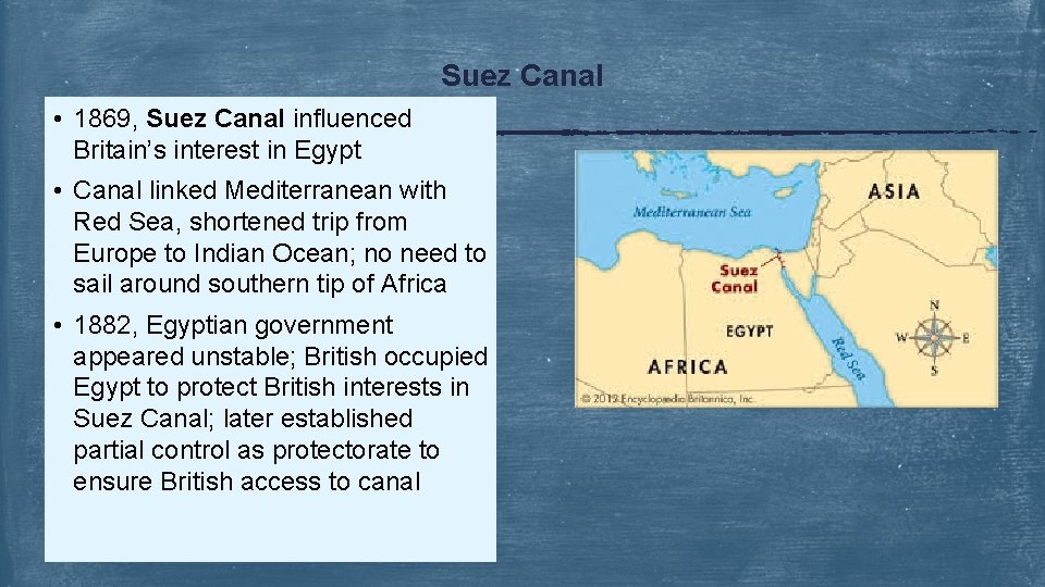 Suez Canal • 1869, Suez Canal influenced Britain’s interest in Egypt • Canal linked