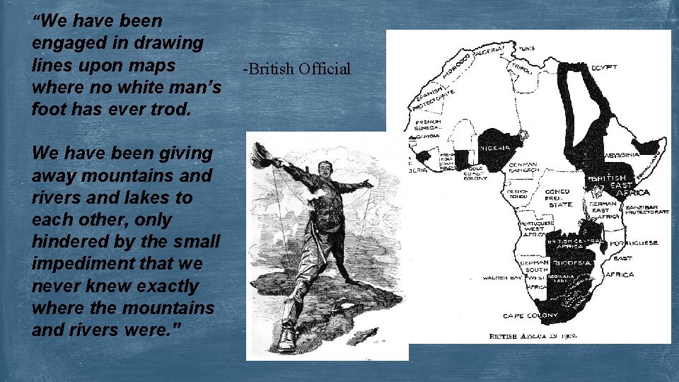 “We have been engaged in drawing lines upon maps where no white man’s foot