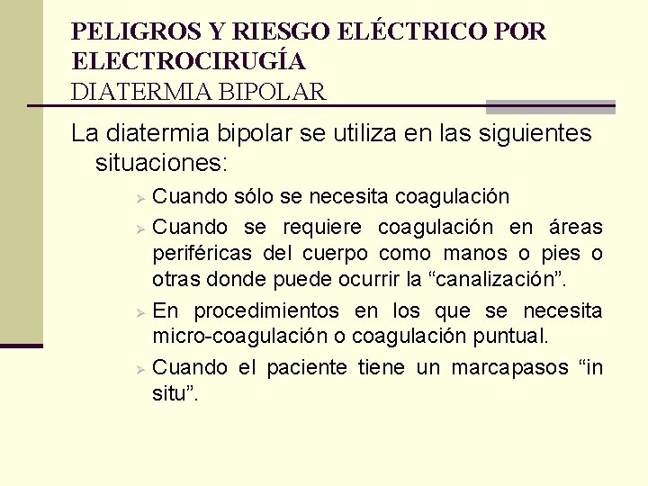 PELIGROS Y RIESGO ELÉCTRICO POR ELECTROCIRUGÍA DIATERMIA BIPOLAR La diatermia bipolar se utiliza en