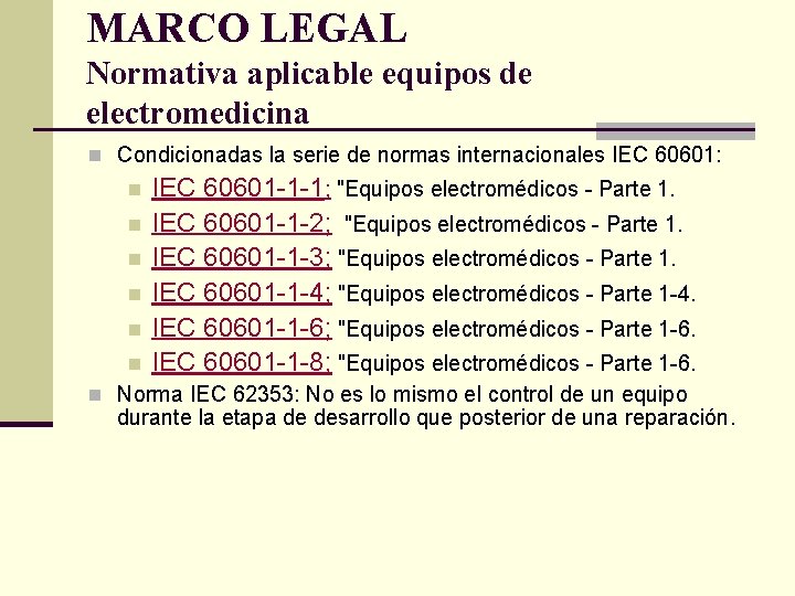 MARCO LEGAL Normativa aplicable equipos de electromedicina n Condicionadas la serie de normas internacionales