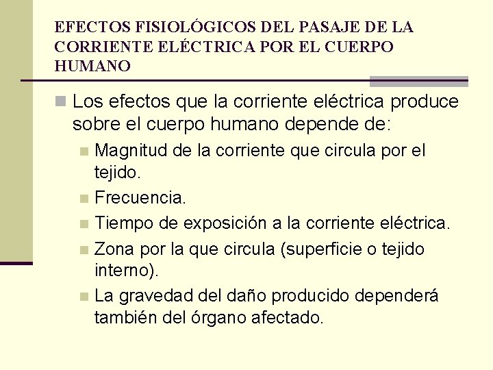 EFECTOS FISIOLÓGICOS DEL PASAJE DE LA CORRIENTE ELÉCTRICA POR EL CUERPO HUMANO n Los