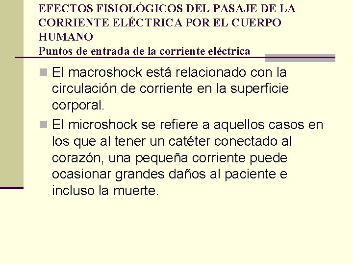 EFECTOS FISIOLÓGICOS DEL PASAJE DE LA CORRIENTE ELÉCTRICA POR EL CUERPO HUMANO Puntos de