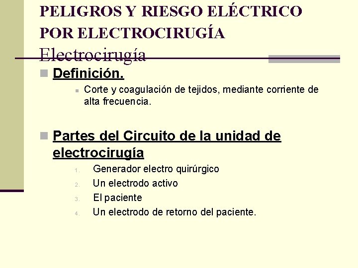 PELIGROS Y RIESGO ELÉCTRICO POR ELECTROCIRUGÍA Electrocirugía n Definición. n Corte y coagulación de