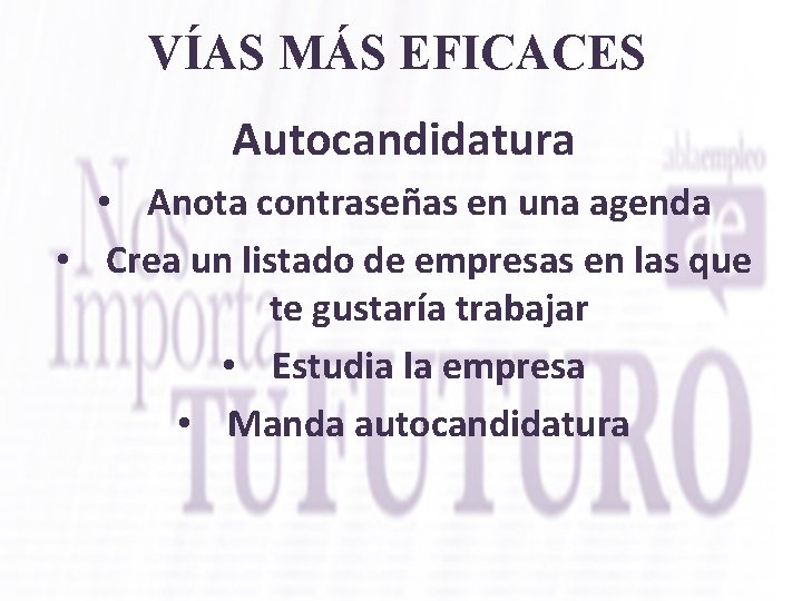 VÍAS MÁS EFICACES Autocandidatura • Anota contraseñas en una agenda • Crea un listado
