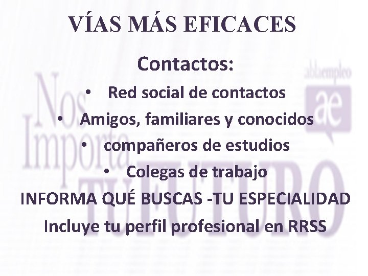 VÍAS MÁS EFICACES Contactos: • Red social de contactos • Amigos, familiares y conocidos
