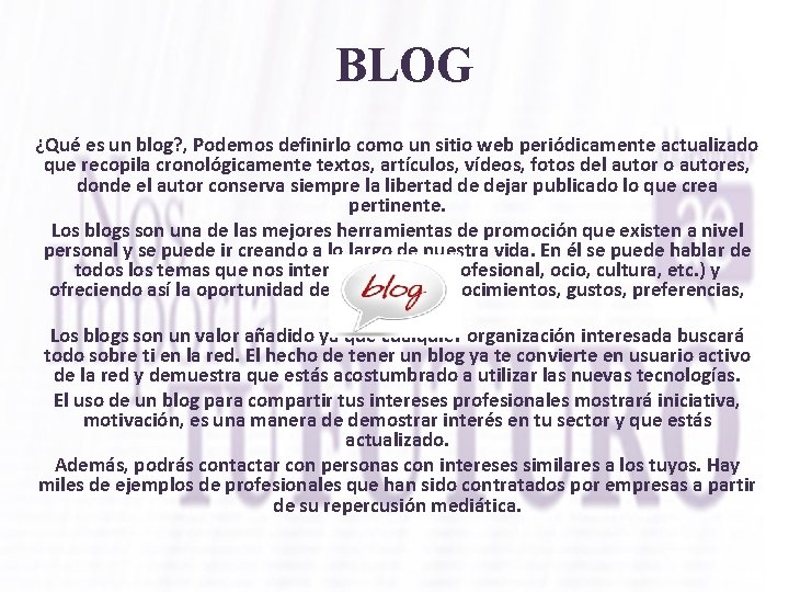 BLOG ¿Qué es un blog? , Podemos definirlo como un sitio web periódicamente actualizado