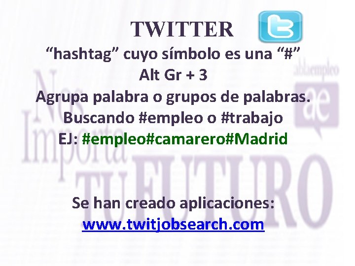 TWITTER “hashtag” cuyo símbolo es una “#” Alt Gr + 3 Agrupa palabra o
