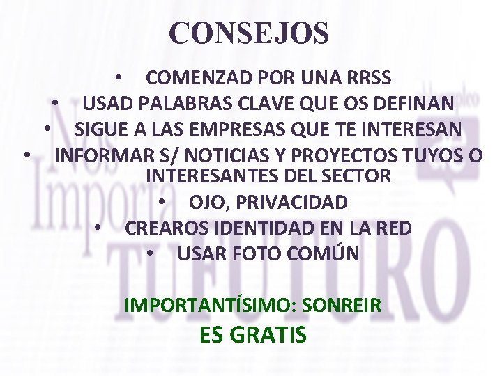 CONSEJOS • COMENZAD POR UNA RRSS • USAD PALABRAS CLAVE QUE OS DEFINAN •