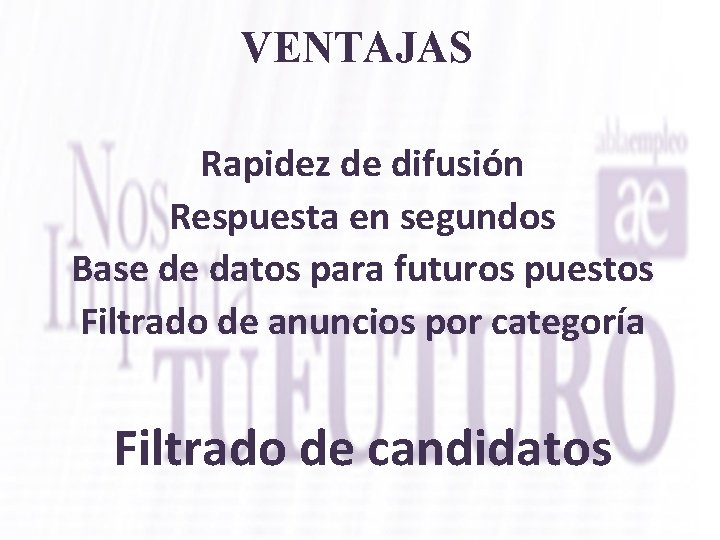 VENTAJAS Rapidez de difusión Respuesta en segundos Base de datos para futuros puestos Filtrado