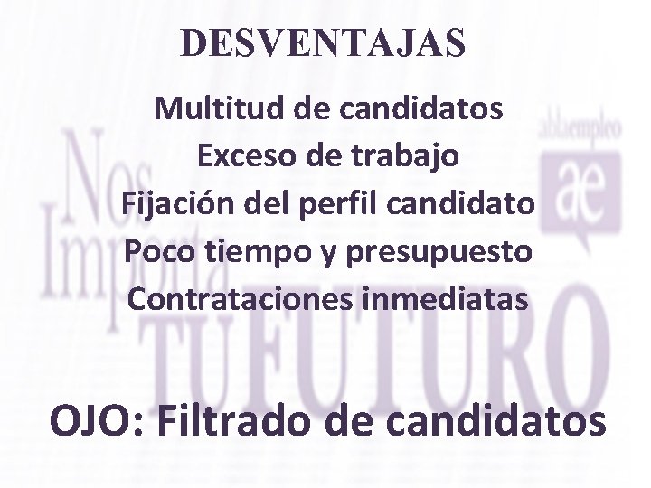 DESVENTAJAS Multitud de candidatos Exceso de trabajo Fijación del perfil candidato Poco tiempo y