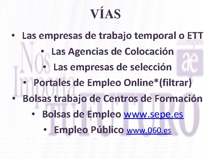 VÍAS • Las empresas de trabajo temporal o ETT • Las Agencias de Colocación