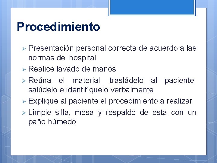 Procedimiento Ø Presentación personal correcta de acuerdo a las normas del hospital Ø Realice