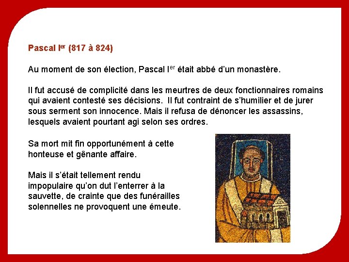 Pascal Ier (817 à 824) Au moment de son élection, Pascal Ier était abbé