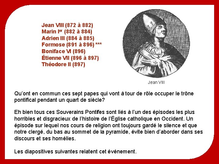 Jean VIII (872 à 882) Marin Ier (882 à 884) Adrien III (884 à