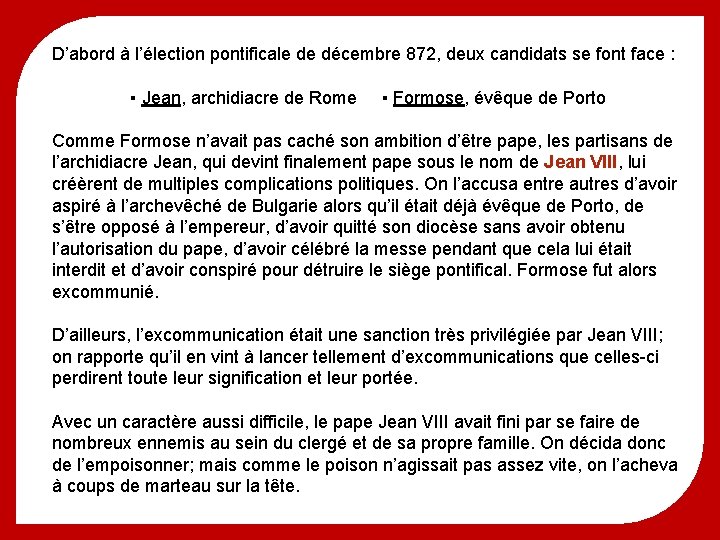 D’abord à l’élection pontificale de décembre 872, deux candidats se font face : ▪