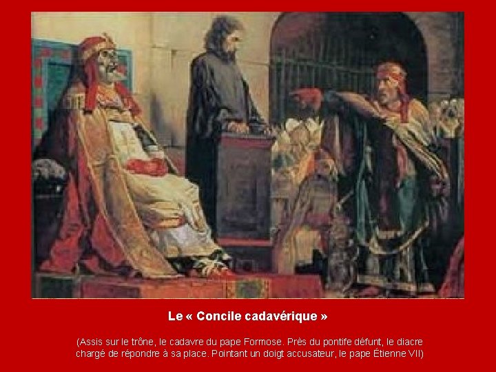 Le « Concile cadavérique » (Assis sur le trône, le cadavre du pape Formose.