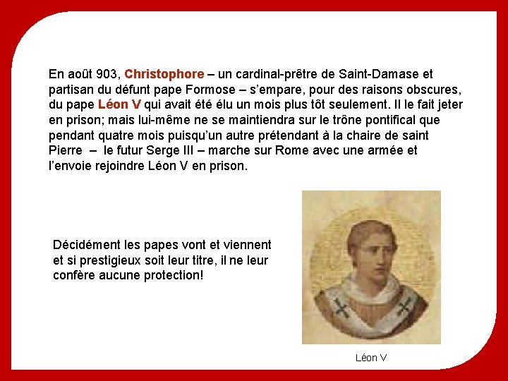 En août 903, Christophore – un cardinal-prêtre de Saint-Damase et partisan du défunt pape