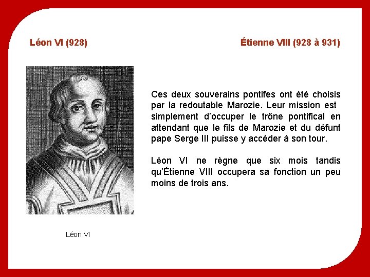 Léon VI (928) Étienne VIII (928 à 931) Ces deux souverains pontifes ont été