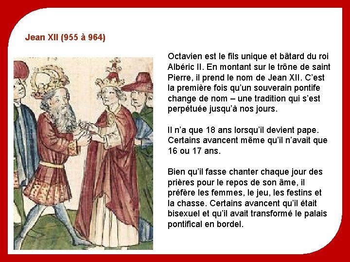 Jean XII (955 à 964) Octavien est le fils unique et bâtard du roi