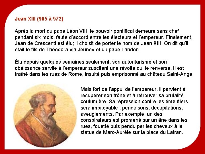 Jean XIII (965 à 972) Après la mort du pape Léon VIII, le pouvoir