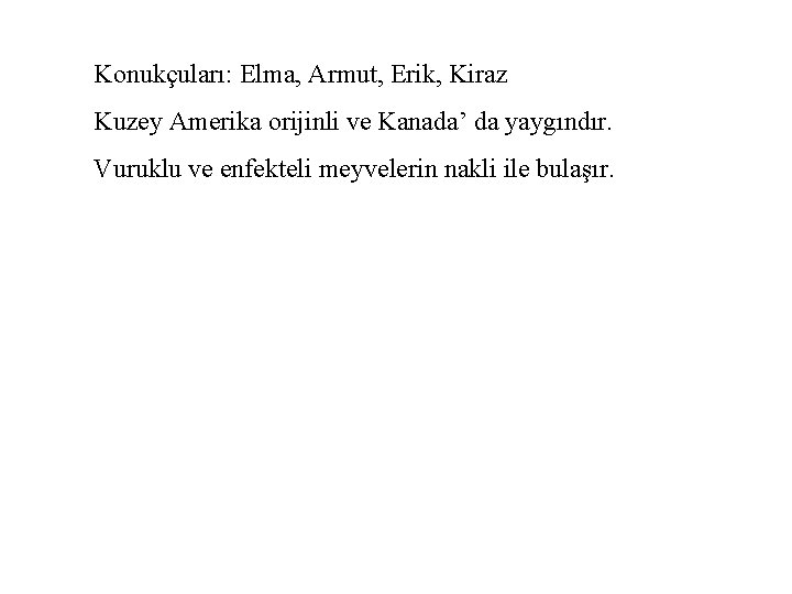 Konukçuları: Elma, Armut, Erik, Kiraz Kuzey Amerika orijinli ve Kanada’ da yaygındır. Vuruklu ve