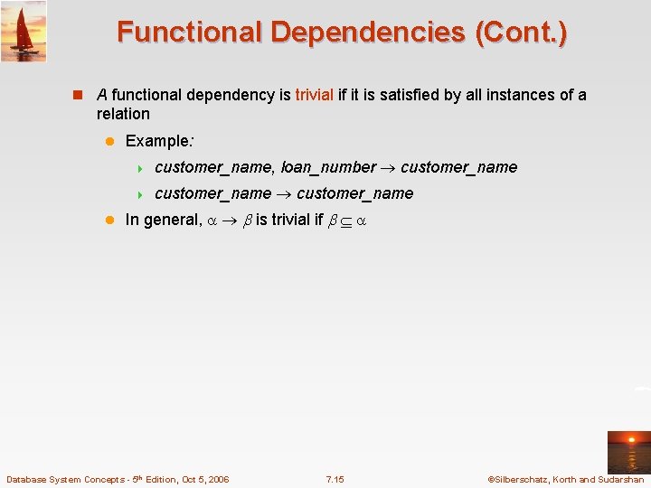 Functional Dependencies (Cont. ) n A functional dependency is trivial if it is satisfied