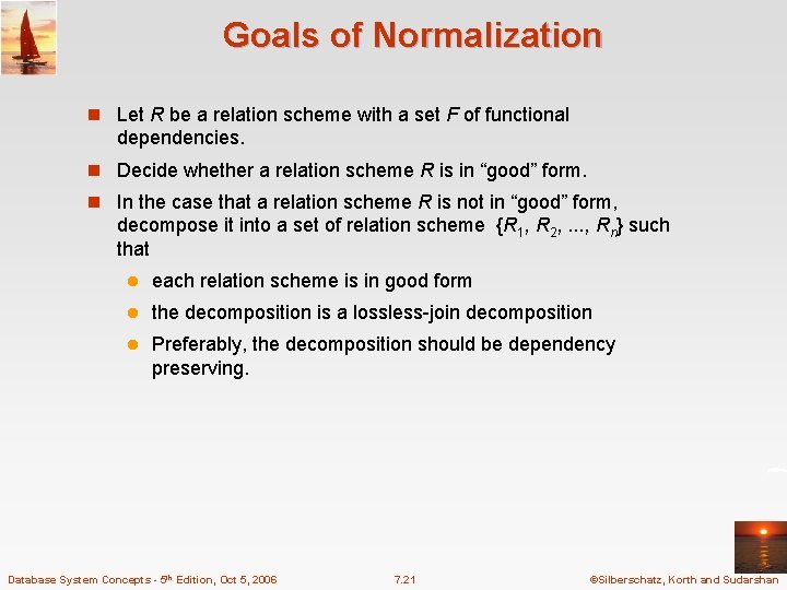 Goals of Normalization n Let R be a relation scheme with a set F