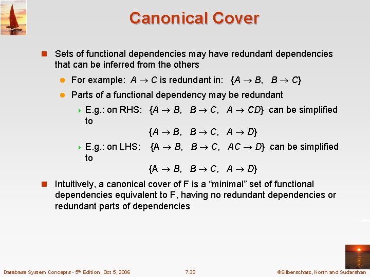 Canonical Cover n Sets of functional dependencies may have redundant dependencies that can be