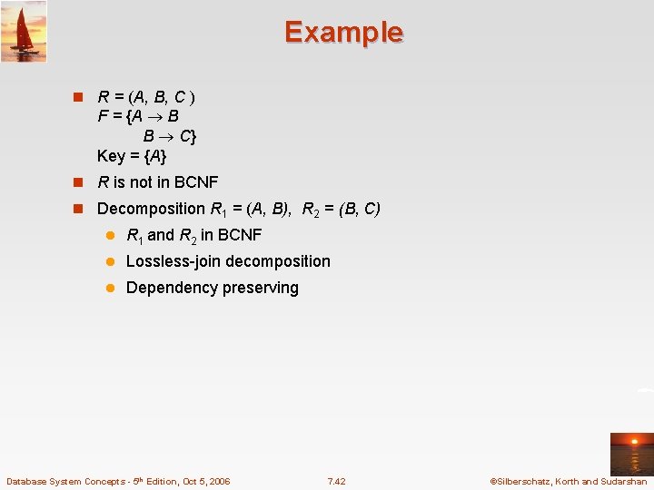 Example n R = (A, B, C ) F = {A B B C}