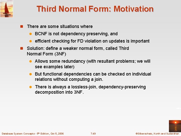 Third Normal Form: Motivation n There are some situations where l BCNF is not