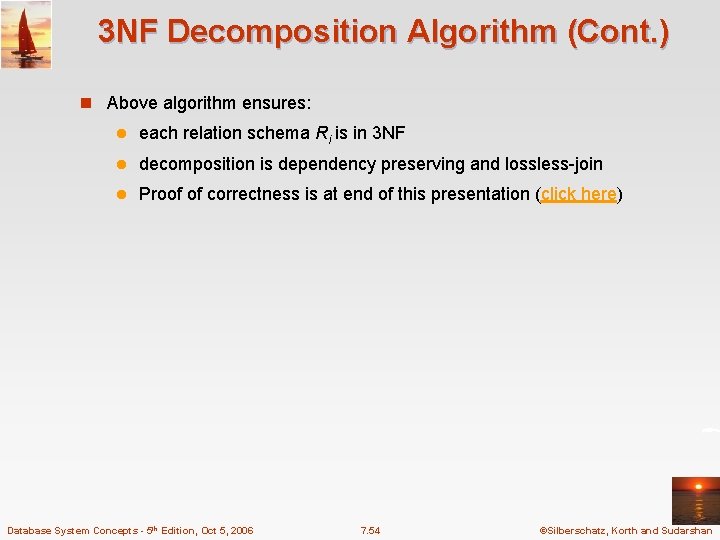 3 NF Decomposition Algorithm (Cont. ) n Above algorithm ensures: l each relation schema