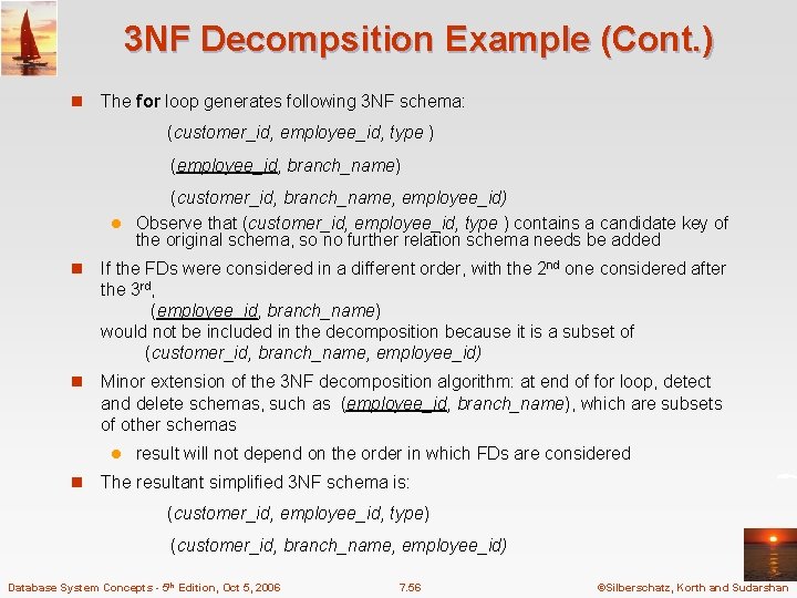 3 NF Decompsition Example (Cont. ) n The for loop generates following 3 NF