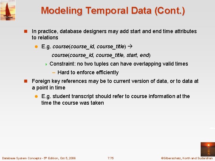 Modeling Temporal Data (Cont. ) n In practice, database designers may add start and