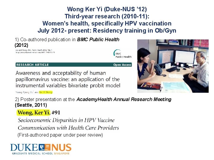 Wong Ker Yi (Duke-NUS ’ 12) Third-year research (2010 -11): Women’s health, specifically HPV