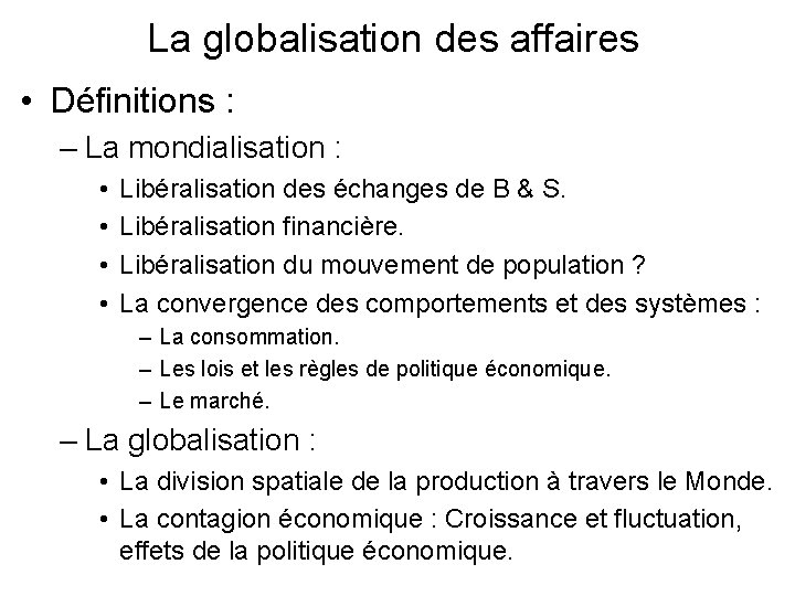 La globalisation des affaires • Définitions : – La mondialisation : • • Libéralisation