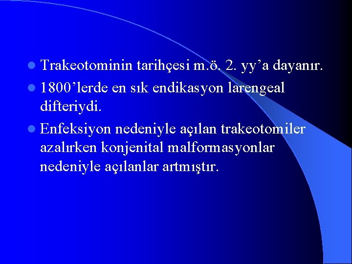 l Trakeotominin tarihçesi m. ö. 2. yy’a dayanır. l 1800’lerde en sık endikasyon larengeal