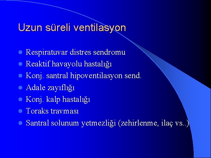 Uzun süreli ventilasyon l l l l Respiratuvar distres sendromu Reaktif havayolu hastalığı Konj.