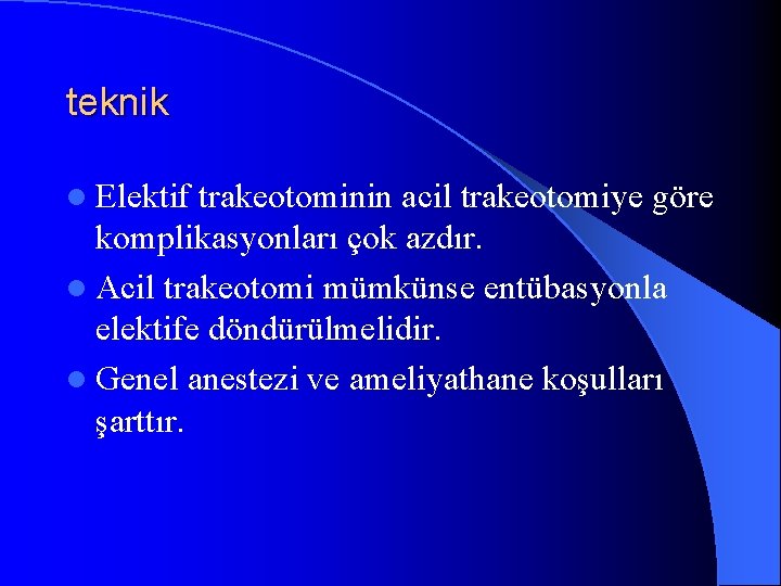 teknik l Elektif trakeotominin acil trakeotomiye göre komplikasyonları çok azdır. l Acil trakeotomi mümkünse