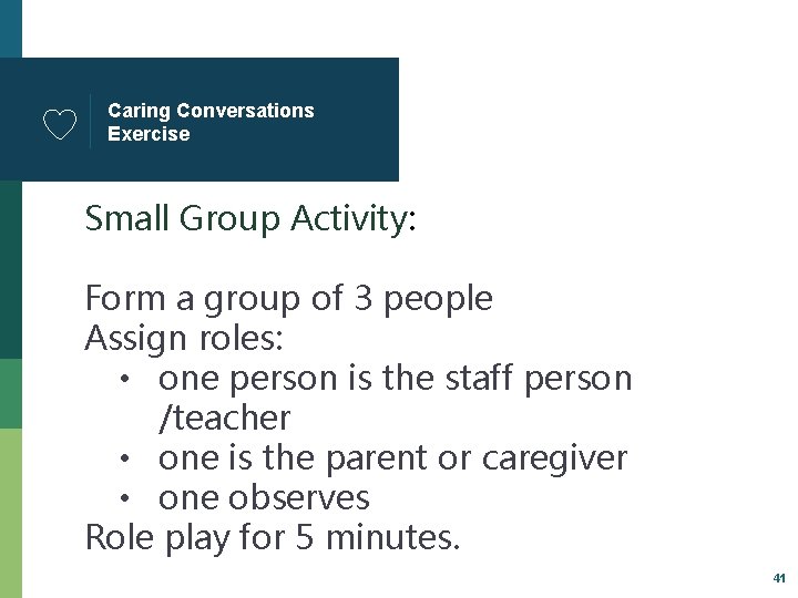 Caring Conversations Exercise Small Group Activity: Form a group of 3 people Assign roles: