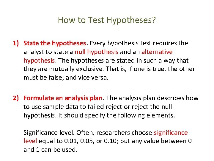 How to Test Hypotheses? 1) State the hypotheses. Every hypothesis test requires the analyst