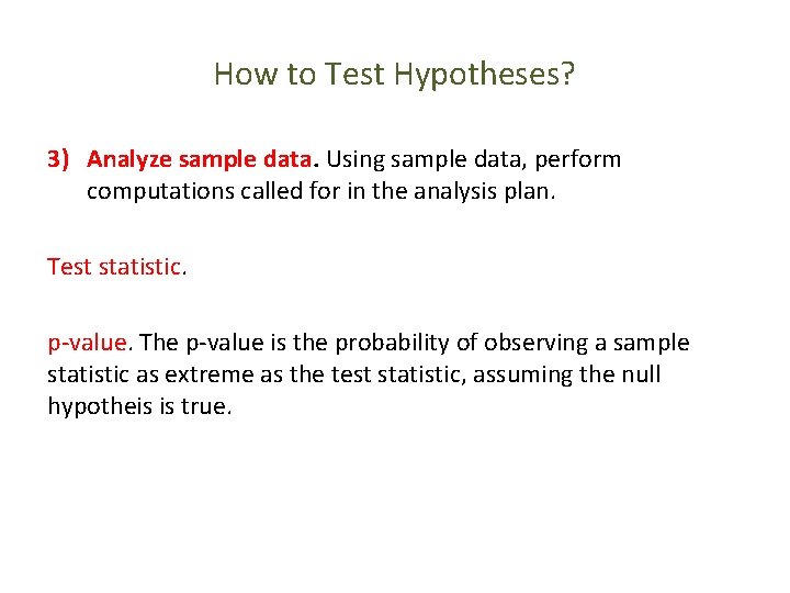 How to Test Hypotheses? 3) Analyze sample data. Using sample data, perform computations called