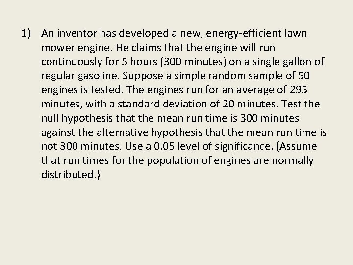 1) An inventor has developed a new, energy-efficient lawn mower engine. He claims that