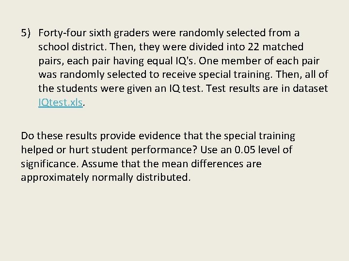 5) Forty-four sixth graders were randomly selected from a school district. Then, they were