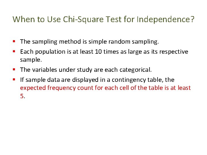 When to Use Chi-Square Test for Independence? § The sampling method is simple random