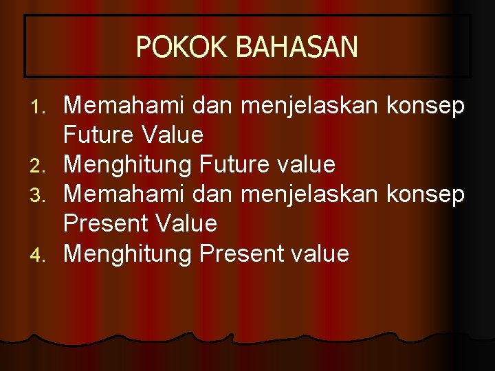 POKOK BAHASAN 1. 2. 3. 4. Memahami dan menjelaskan konsep Future Value Menghitung Future