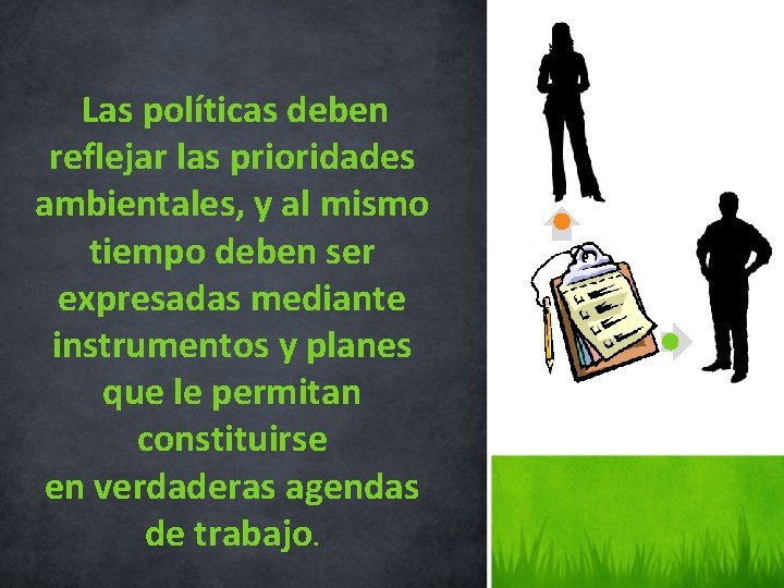 Las políticas deben reflejar las prioridades ambientales, y al mismo tiempo deben ser expresadas