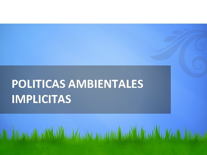 POLITICAS AMBIENTALES IMPLICITAS 